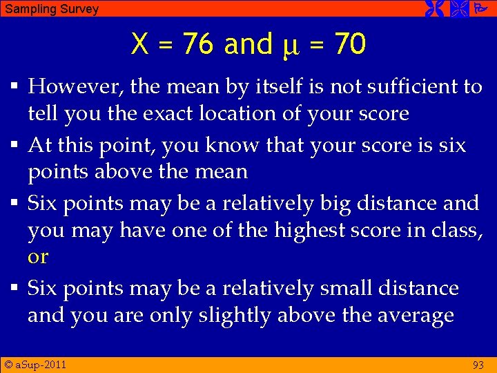  Sampling Survey X = 76 and μ = 70 § However, the mean