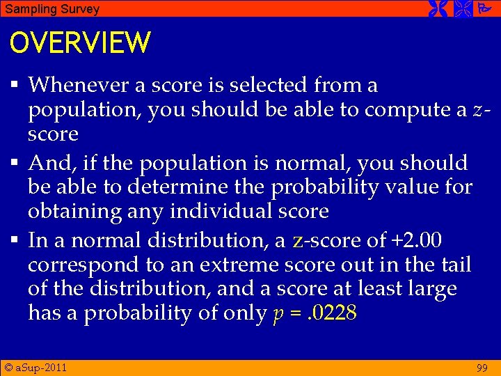 Sampling Survey OVERVIEW § Whenever a score is selected from a population, you should