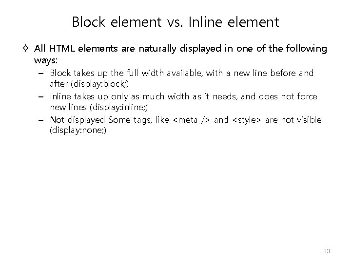 Block element vs. Inline element All HTML elements are naturally displayed in one of