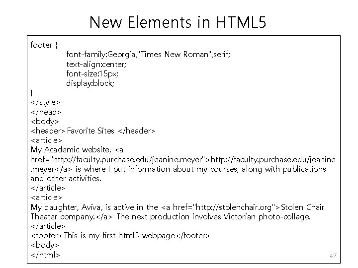 New Elements in HTML 5 footer { font-family: Georgia, "Times New Roman", serif; text-align: