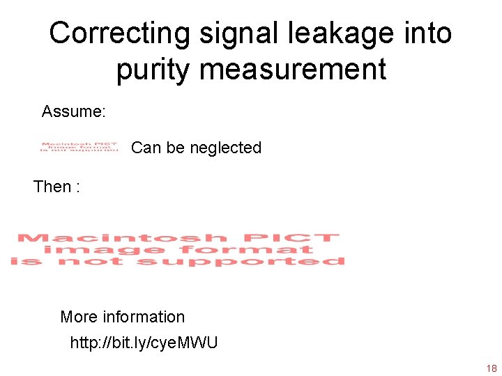 Correcting signal leakage into purity measurement Assume: Can be neglected Then : More information