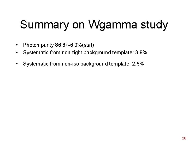 Summary on Wgamma study • Photon purity 86. 8+-6. 0%(stat) • Systematic from non-tight