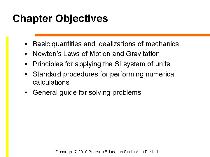 Chapter Objectives • • Basic quantities and idealizations of mechanics Newton’s Laws of Motion