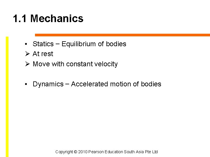 1. 1 Mechanics • Statics – Equilibrium of bodies Ø At rest Ø Move