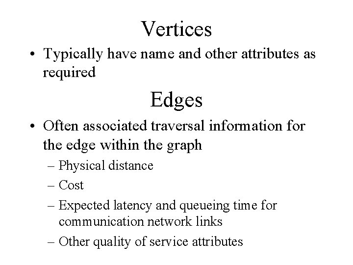 Vertices • Typically have name and other attributes as required Edges • Often associated