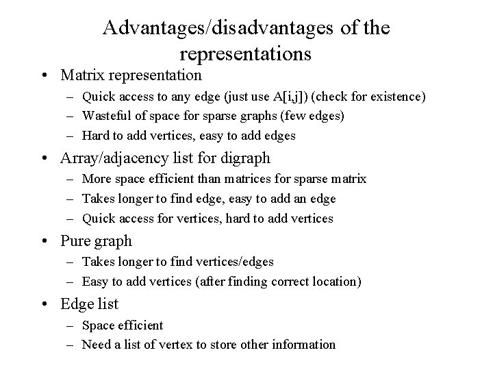 Advantages/disadvantages of the representations • Matrix representation – Quick access to any edge (just