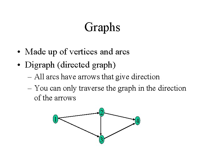 Graphs • Made up of vertices and arcs • Digraph (directed graph) – All