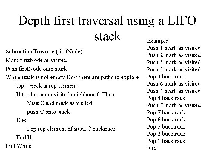 Depth first traversal using a LIFO stack Example: Subroutine Traverse (first. Node) Mark first.