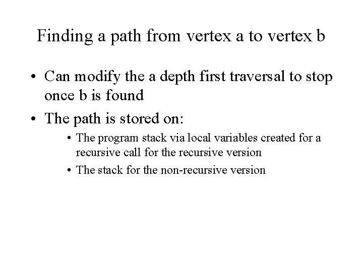 Finding a path from vertex a to vertex b • Can modify the a