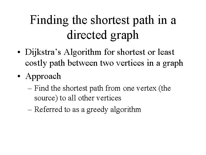 Finding the shortest path in a directed graph • Dijkstra’s Algorithm for shortest or