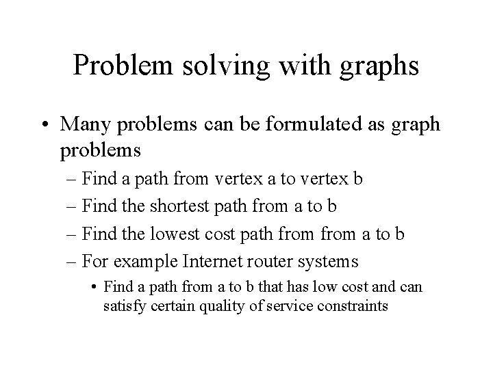 Problem solving with graphs • Many problems can be formulated as graph problems –