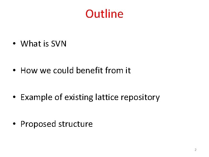 Outline • What is SVN • How we could benefit from it • Example