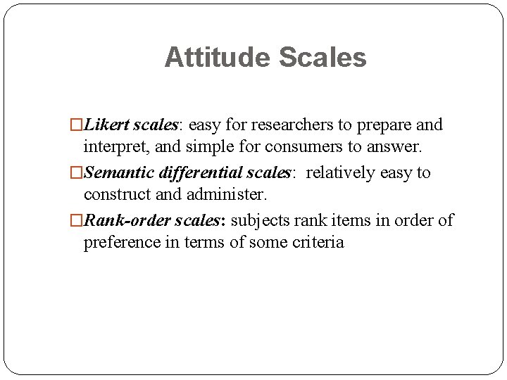 Attitude Scales �Likert scales: easy for researchers to prepare and interpret, and simple for