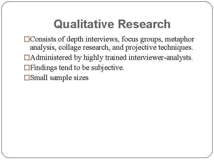 Qualitative Research �Consists of depth interviews, focus groups, metaphor analysis, collage research, and projective
