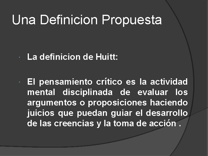 Una Definicion Propuesta La definicion de Huitt: El pensamiento crítico es la actividad mental Una Definicion Propuesta La definicion de Huitt: El pensamiento crítico es la actividad mental