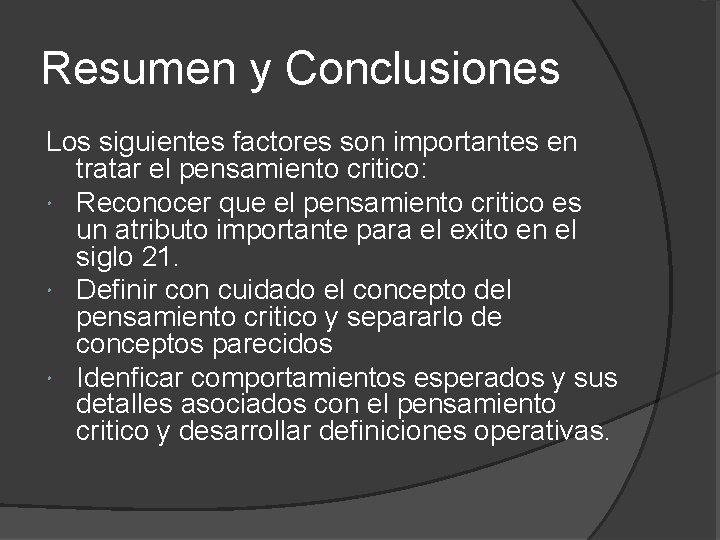 Resumen y Conclusiones Los siguientes factores son importantes en tratar el pensamiento critico: Reconocer Resumen y Conclusiones Los siguientes factores son importantes en tratar el pensamiento critico: Reconocer