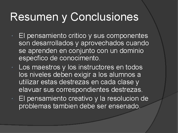 Resumen y Conclusiones El pensamiento critico y sus componentes son desarrollados y aprovechados cuando Resumen y Conclusiones El pensamiento critico y sus componentes son desarrollados y aprovechados cuando