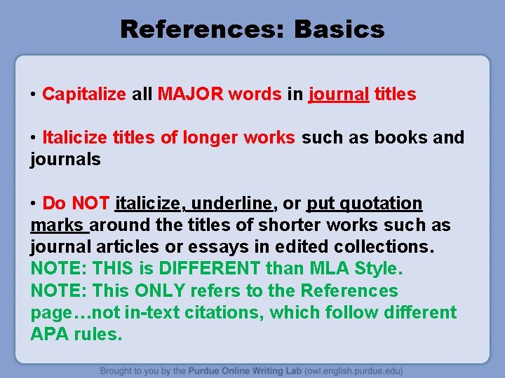 References: Basics • Capitalize all MAJOR words in journal titles • Italicize titles of