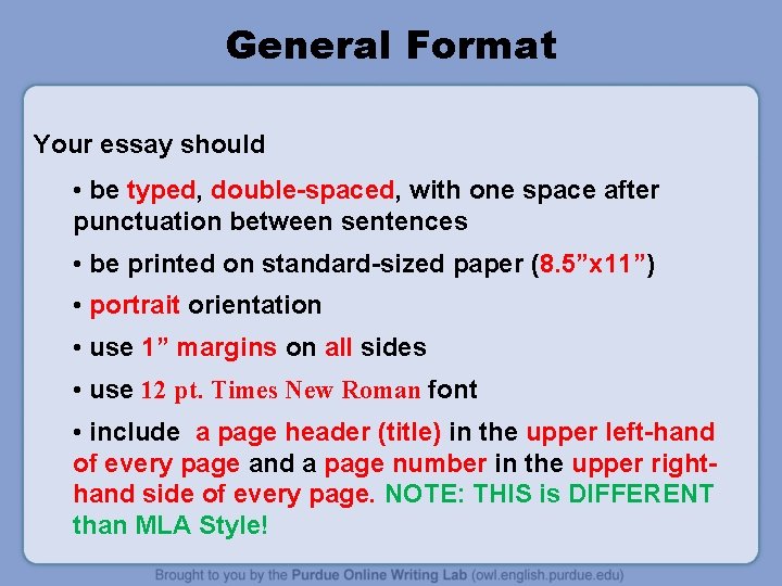 General Format Your essay should • be typed, double-spaced, with one space after punctuation