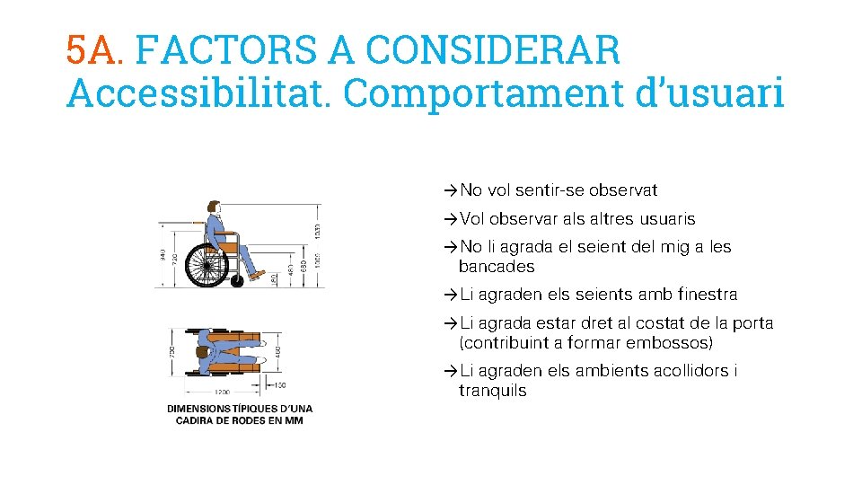 5 A. FACTORS A CONSIDERAR Accessibilitat. Comportament d’usuari →No vol sentir-se observat →Vol observar