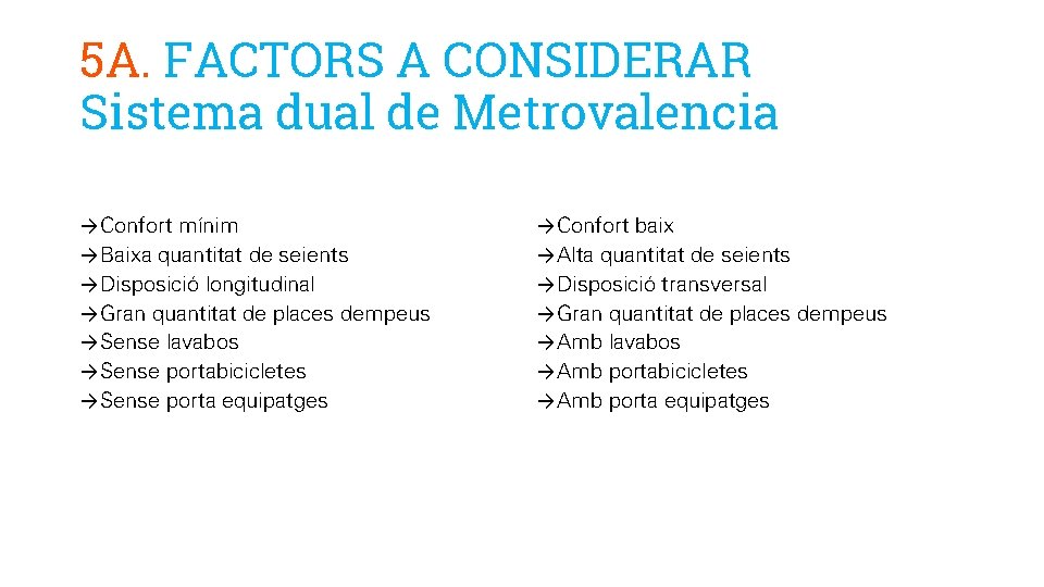 5 A. FACTORS A CONSIDERAR Sistema dual de Metrovalencia →Confort mínim →Baixa quantitat de