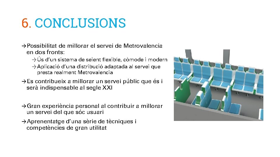 6. CONCLUSIONS →Possibilitat de millorar el servei de Metrovalencia en dos fronts: → Ús