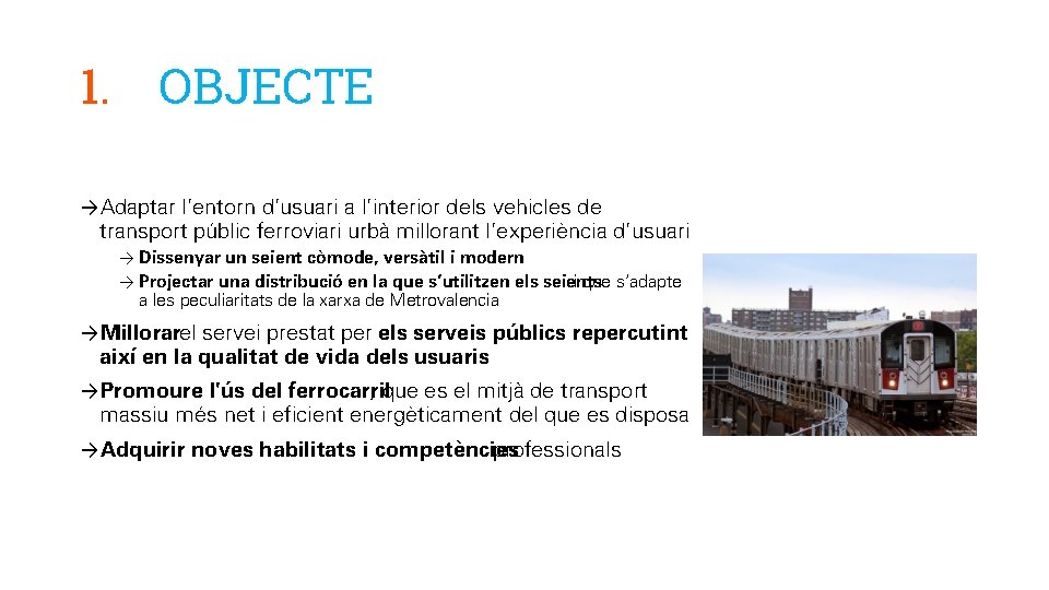 1. OBJECTE →Adaptar l’entorn d’usuari a l’interior dels vehicles de transport públic ferroviari urbà