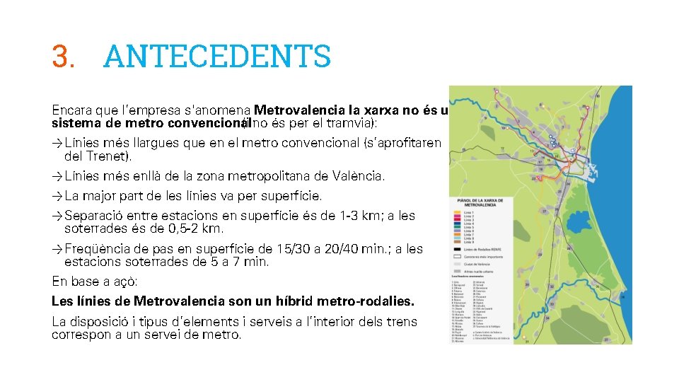 3. ANTECEDENTS Encara que l’empresa s'anomena Metrovalencia la xarxa no és un sistema de