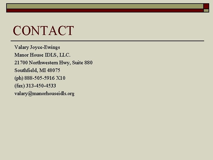 CONTACT Valary Joyce-Ewings Manor House IDLS, LLC. 21700 Northwestern Hwy, Suite 880 Southfield, MI