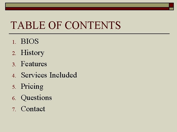 TABLE OF CONTENTS 1. 2. 3. 4. 5. 6. 7. BIOS History Features Services