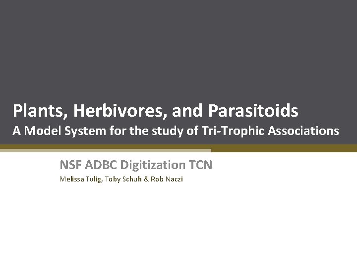 Plants, Herbivores, and Parasitoids A Model System for the study of Tri-Trophic Associations NSF