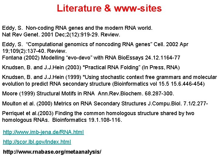 Literature & www-sites Eddy, S. Non-coding RNA genes and the modern RNA world. Nat Literature & www-sites Eddy, S. Non-coding RNA genes and the modern RNA world. Nat