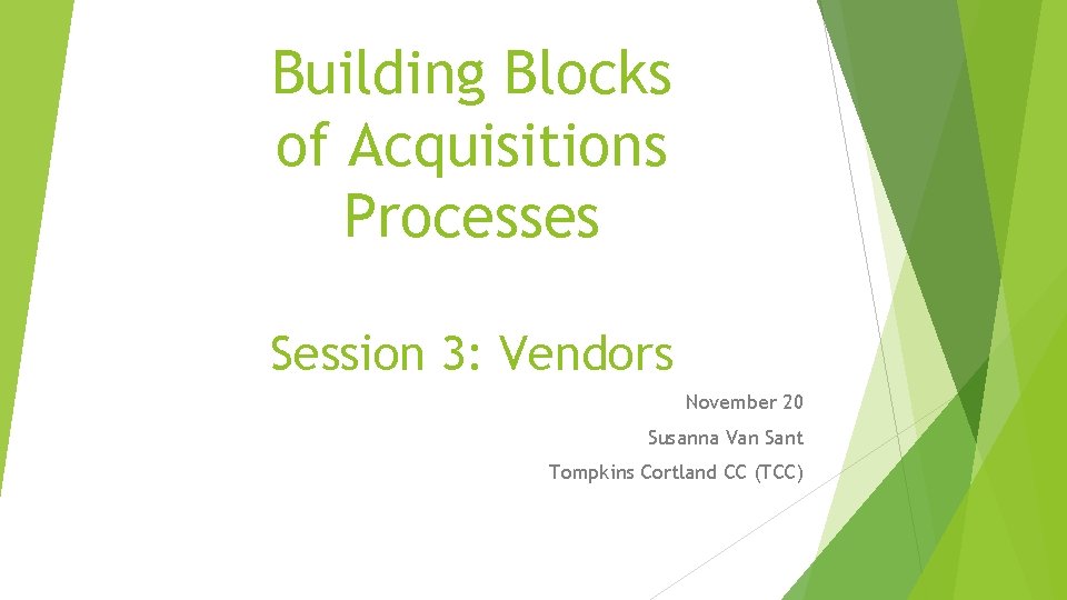 Building Blocks of Acquisitions Processes Session 3: Vendors November 20 Susanna Van Sant Tompkins