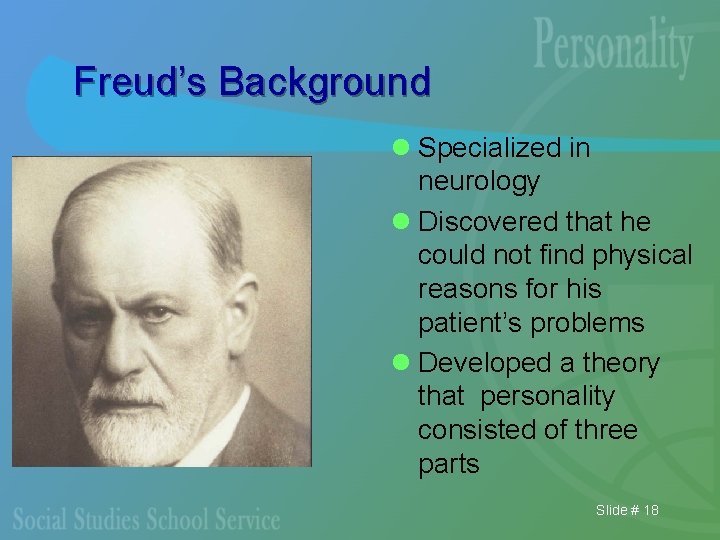 Freud’s Background l Specialized in neurology l Discovered that he could not find physical