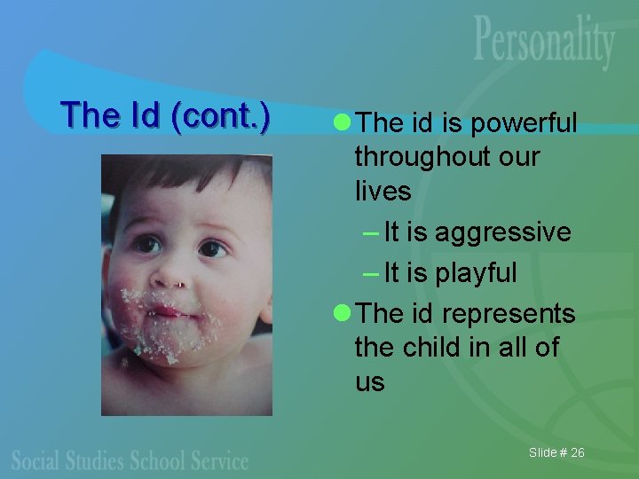 The Id (cont. ) l The id is powerful throughout our lives – It