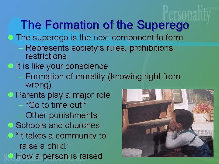 The Formation of the Superego l The superego is the next component to form