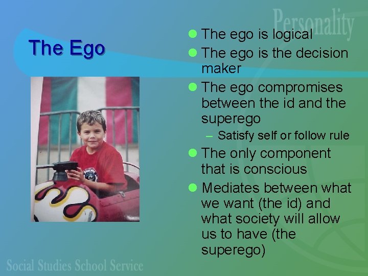 The Ego l The ego is logical l The ego is the decision maker