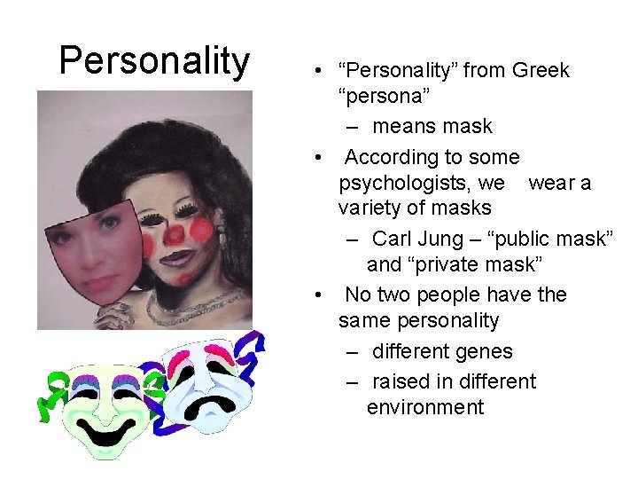 Personality • “Personality” from Greek “persona” – means mask • According to some psychologists,