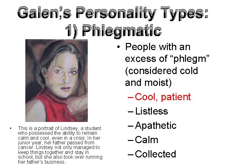 Galen’s Personality Types: 1) Phlegmatic • This is a portrait of Lindsey, a student