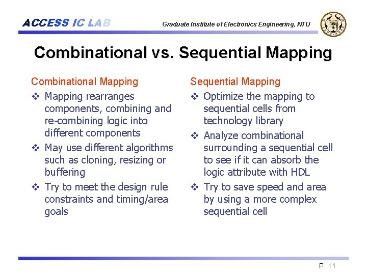 ACCESS IC LAB Graduate Institute of Electronics Engineering, NTU Combinational vs. Sequential Mapping Combinational