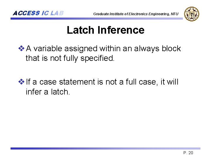 ACCESS IC LAB Graduate Institute of Electronics Engineering, NTU Latch Inference v A variable