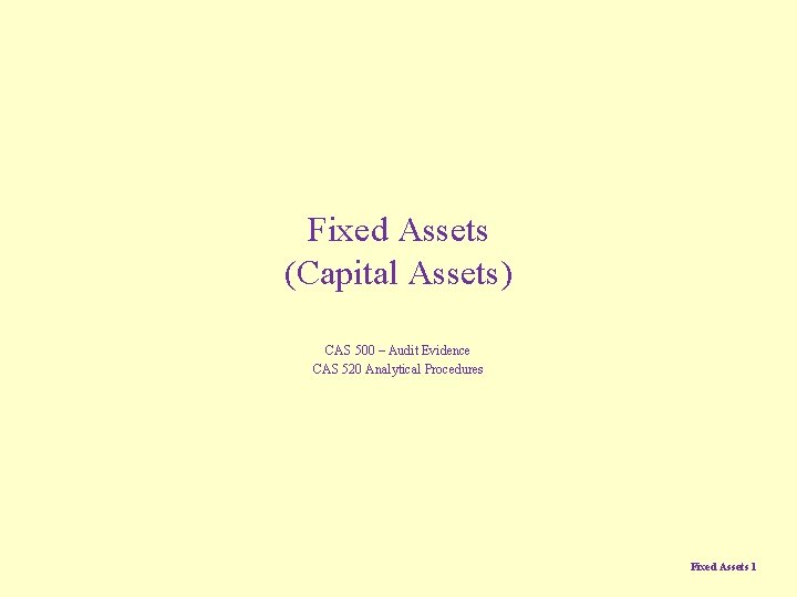 Fixed Assets (Capital Assets) CAS 500 – Audit Evidence CAS 520 Analytical Procedures Fixed
