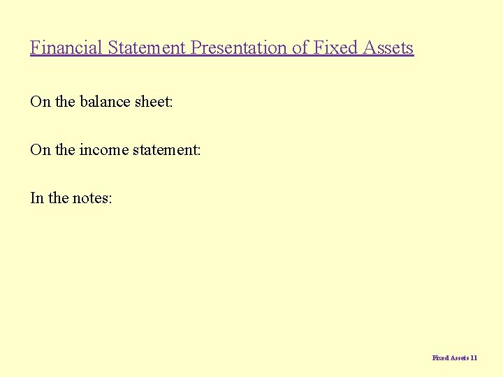 Financial Statement Presentation of Fixed Assets On the balance sheet: On the income statement: