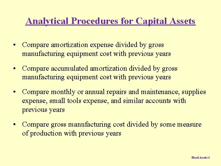 Analytical Procedures for Capital Assets • Compare amortization expense divided by gross manufacturing equipment