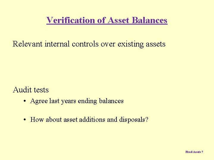 Verification of Asset Balances Relevant internal controls over existing assets Audit tests • Agree