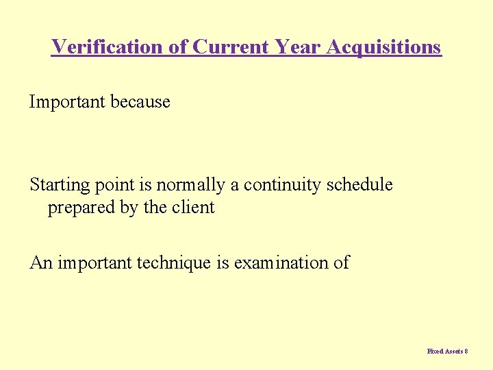 Verification of Current Year Acquisitions Important because Starting point is normally a continuity schedule