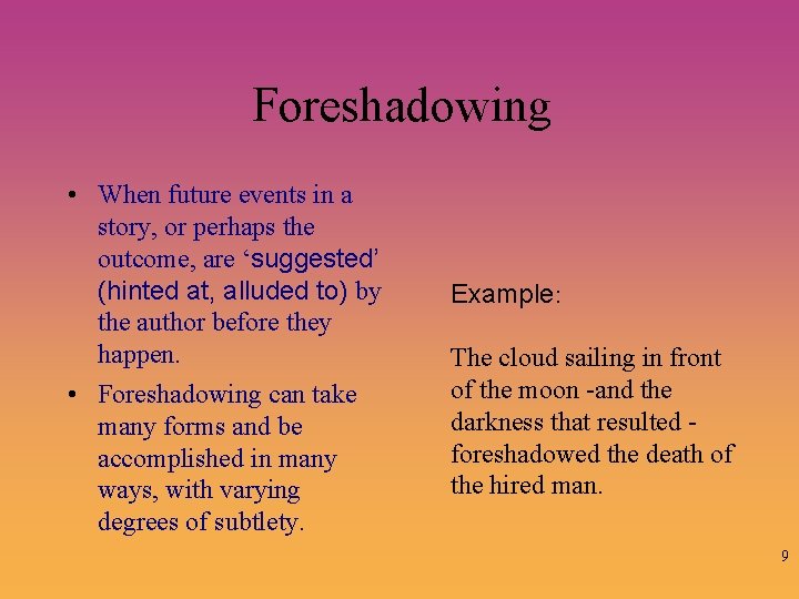Foreshadowing • When future events in a story, or perhaps the outcome, are ‘suggested’
