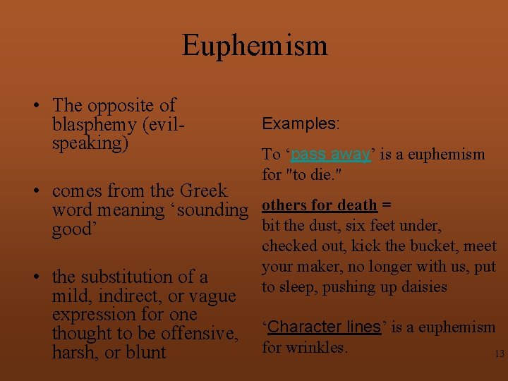 Euphemism • The opposite of blasphemy (evilspeaking) Examples: To ‘pass away’ is a euphemism