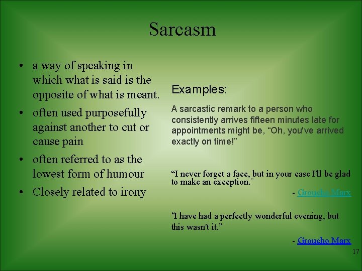 Sarcasm • a way of speaking in which what is said is the opposite