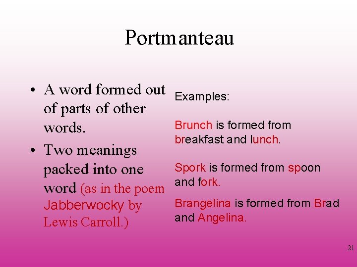 Portmanteau • A word formed out of parts of other words. • Two meanings